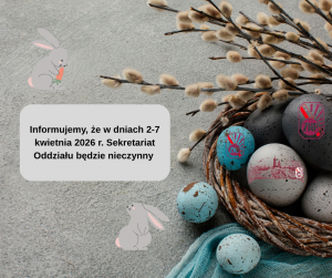 Informujemy, że w dniach 2-7 kwietnia 2026 r. Sekretariat Oddziału będzie nieczynny